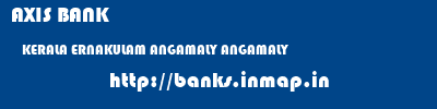AXIS BANK  KERALA ERNAKULAM ANGAMALY ANGAMALY  banks information 